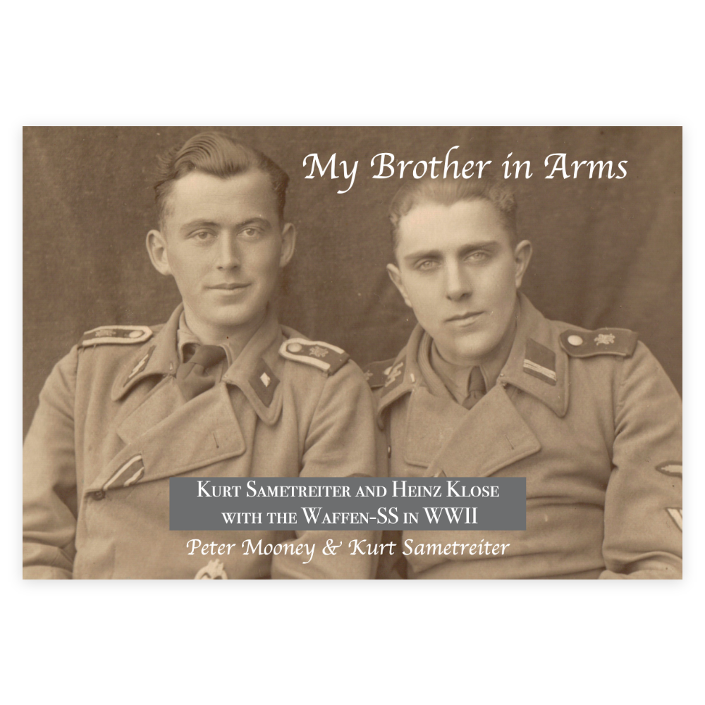 My Brother in Arms – Kurt Sametreiter and Heinz Klose with the Waffen-SS in WWII