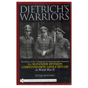 Dietrich's Warriors - The History of the 3. Kompanie LSSAH